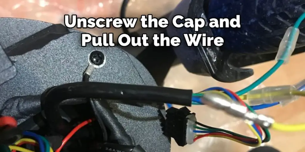 Unscrew the Cap and Pull Out the Wire