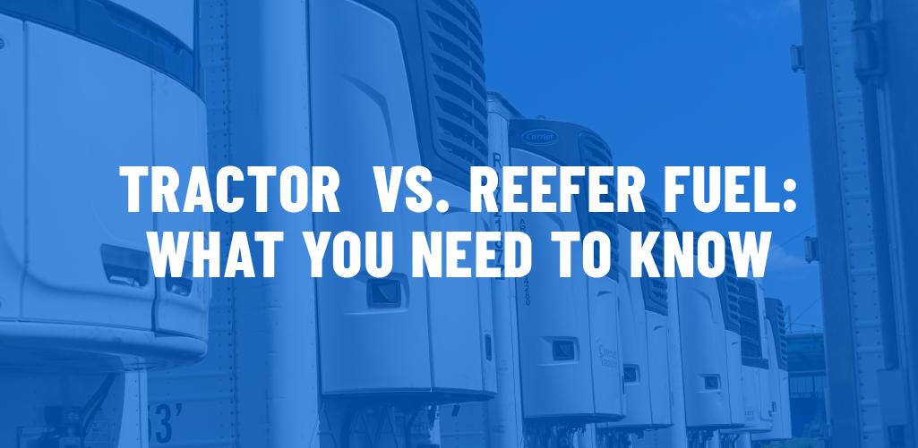 Tractor vs. Reefer Fuel: What you need to know.
