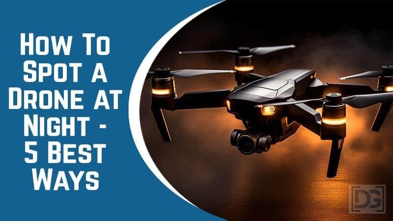 How To Spot a Drone at Night - 5 Best Ways